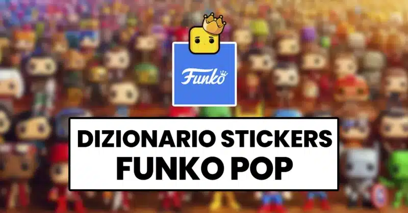 Dizionario Funko POP: scopri il significato dei 10 sticker più rari! dizionario-funko-pop-featured